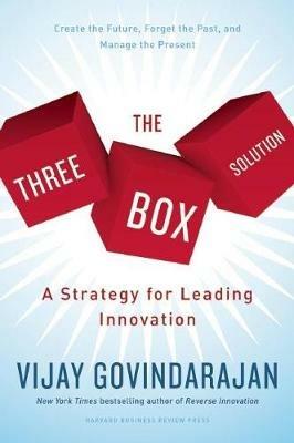 The Three-Box Solution: A Strategy for Leading Innovation - Vijay Govindarajan - cover