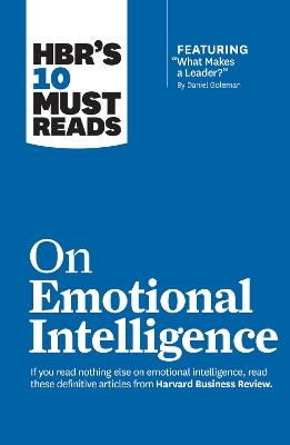 HBR's 10 Must Reads on Emotional Intelligence (with featured article "What Makes a Leader?" by Daniel Goleman)(HBR's 10 Must Reads) - Harvard Business Review,Daniel Goleman,Richard E. Boyatzis - cover