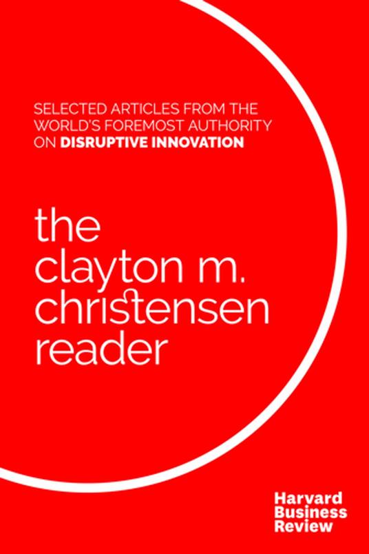 The Clayton M. Christensen Reader