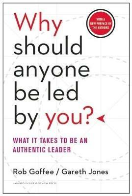 Why Should Anyone Be Led by You? With a New Preface by the Authors: What It Takes to Be an Authentic Leader - Rob Goffee,Gareth Jones - cover