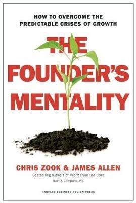 The Founder's Mentality: How to Overcome the Predictable Crises of Growth - Chris Zook,James Allen - cover