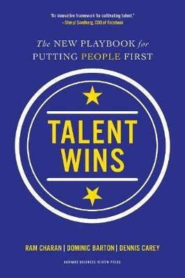Talent Wins: The New Playbook for Putting People First - Ram Charan,Dominic Barton,Dennis Carey - cover
