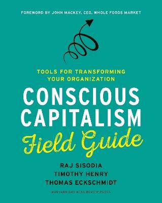 Conscious Capitalism Field Guide: Tools for Transforming Your Organization - Raj Sisodia,Timothy Henry,Thomas Eckschmidt - cover