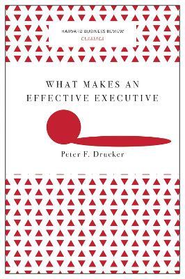 What Makes an Effective Executive (Harvard Business Review Classics) - Peter F. Drucker - cover