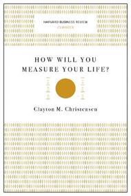 How Will You Measure Your Life? (Harvard Business Review Classics)