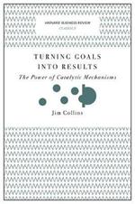 Turning Goals into Results (Harvard Business Review Classics): The Power of Catalytic Mechanisms