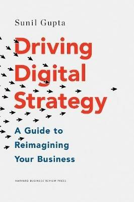 Driving Digital Strategy: A Guide to Reimagining Your Business - Sunil Gupta - cover