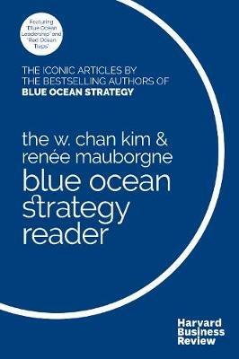 The W. Chan Kim and Renee Mauborgne Blue Ocean Strategy Reader: The iconic articles by bestselling authors W. Chan Kim and Renee Mauborgne - W. Chan Kim,Renee A. Mauborgne - cover