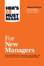 HBR's 10 Must Reads for New Managers (with bonus article “How Managers Become Leaders” by Michael D. Watkins) (HBR's 10 Must Reads)