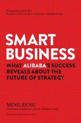 Smart Business: What Alibaba's Success Reveals about the Future of Strategy - Ming Zeng - cover