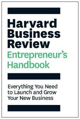 Harvard Business Review Entrepreneur's Handbook: Everything You Need to Launch and Grow Your New Business - Harvard Business Review - cover