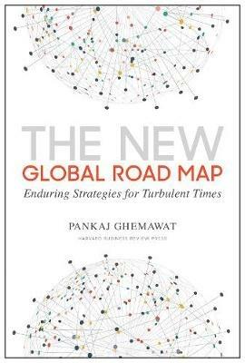 The New Global Road Map: Enduring Strategies for Turbulent Times - Pankaj Ghemawat - cover