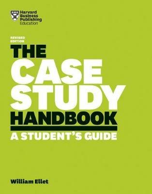The Case Study Handbook, Revised Edition: A Student's Guide - William Ellet - cover