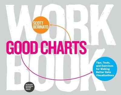 Good Charts Workbook: Tips, Tools, and Exercises for Making Better Data Visualizations - Scott Berinato - cover