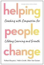 Helping People Change: Coaching with Compassion for Lifelong Learning and Growth