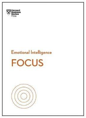 Focus (HBR Emotional Intelligence Series) - Harvard Business Review,Daniel Goleman,Heidi Grant - cover