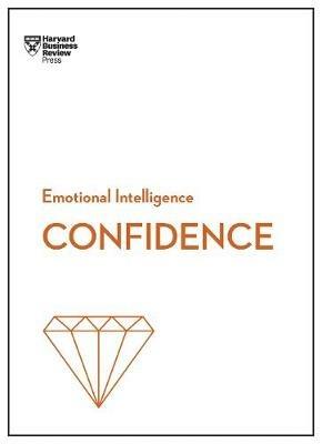 Confidence (HBR Emotional Intelligence Series) - Harvard Business Review,Tomas Chamorro-Premuzic,Rosabeth Moss Kanter - cover