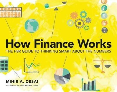 How Finance Works: The HBR Guide to Thinking Smart About the Numbers - Mihir A. Desai - cover