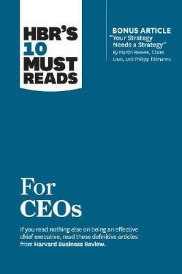 HBR's 10 Must Reads for CEOs (with bonus article "Your Strategy Needs a Strategy" by Martin Reeves, Claire Love, and Philipp Tillmanns) - Harvard Business Review,Martin Reeves,Claire Love - cover