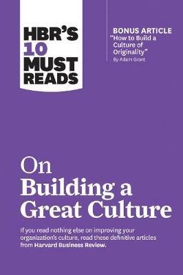 HBR's 10 Must Reads on Building a Great Culture (with bonus article "How to Build a Culture of Originality" by Adam Grant) - Harvard Business Review,Adam Grant,Boris Groysberg - cover