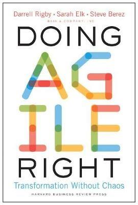 Doing Agile Right: Transformation Without Chaos - Darrell Rigby,Sarah Elk,Steven Berez - cover