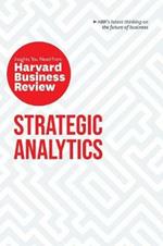 Strategic Analytics: The Insights You Need from Harvard Business Review: The Insights You Need from Harvard Business Review