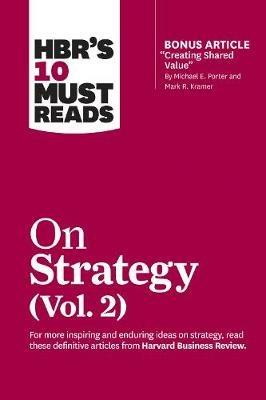 HBR's 10 Must Reads on Strategy, Vol. 2 (with bonus article "Creating Shared Value" By Michael E. Porter and Mark R. Kramer) - Harvard Business Review,Michael E. Porter,A.G. Lafley - cover