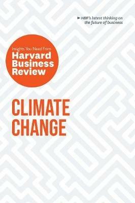 Climate Change: The Insights You Need from Harvard Business Review: The Insights You Need from Harvard Business Review - Harvard Business Review,Andrew Winston,Andrew McAfee - cover