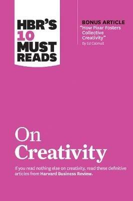 HBR's 10 Must Reads on Creativity (with bonus article "How Pixar Fosters Collective Creativity" By Ed Catmull) - Harvard Business Review,Francesca Gino,Adam Grant - cover