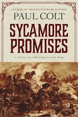 Sycamore Promises: A Novel of the Great Civil War - Paul Colt - cover