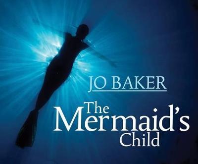 The Mermaid's Child - Jo Baker - cover