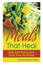 Meals that Heal: Stop Start Eating and Grain Free Goodness