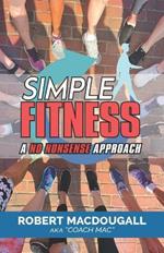 Simple Fitness: A No Nonsense Approach