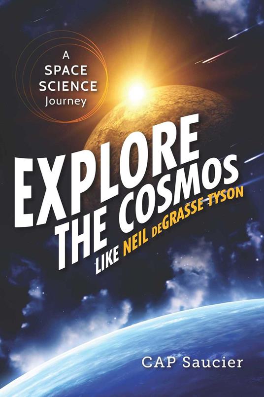 Explore the Cosmos like Neil deGrasse Tyson - CAP Saucier - ebook