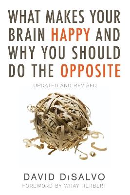 What Makes Your Brain Happy and Why You Should Do the Opposite: Updated and Revised - David Disalvo - cover