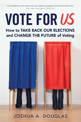 Vote for US: How to Take Back Our Elections and Change the Future of Voting - Joshua A. Douglas - cover