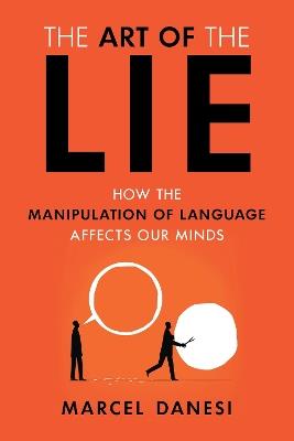 The Art of the Lie: How the Manipulation of Language Affects Our Minds - Marcel Danesi - cover