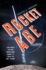 Rocket Age: The Race to the Moon and What It Took to Get There