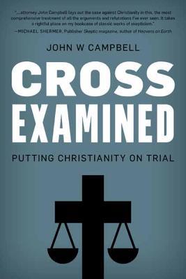 Cross Examined: Exploring the Case for Christianity - John W. Campbell - cover