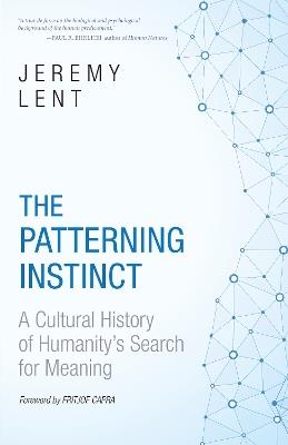 The Patterning Instinct: A Cultural History of Humanity's Search for Meaning - Jeremy Lent - cover