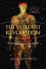 The Stardust Revolution: The New Story of Our Origin in the Stars