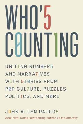 Who's Counting?: Uniting Numbers and Narratives with Stories from Pop Culture, Puzzles, Politics, and More - John Allen Paulos - cover