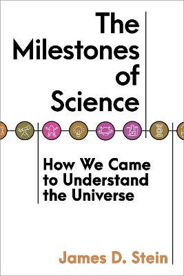 The Milestones of Science: How We Came to Understand the Universe - James D. Stein - cover