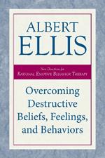 Overcoming Destructive Beliefs, Feelings, and Behaviors: New Directions for Rational Emotive Behavior Therapy