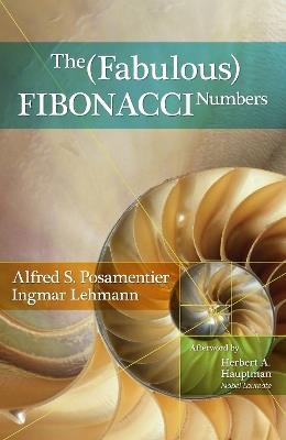 The Fabulous Fibonacci Numbers - Alfred S. Posamentier,Ingmar Lehmann - cover