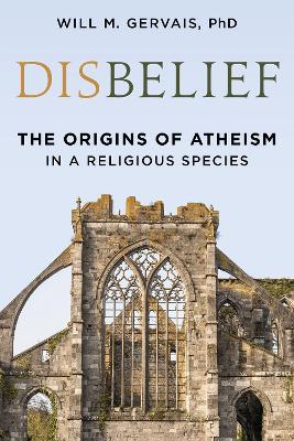Disbelief: The Origins of Atheism in a Religious Species - Will M. Gervais - cover