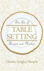 The Art of Table Setting, Ancient and Modern