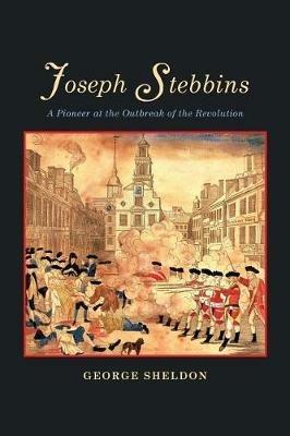 Joseph Stebbins: A Pioneer at the Outbreak of the Revolution