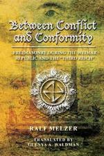 Between Conflict and Conformity: Freemasonry During the Weimar Republic and the Third Reich