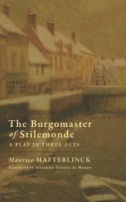 The Burgomaster of Stilemonde: A Play in Three Acts - Maurice Maeterlinck - cover